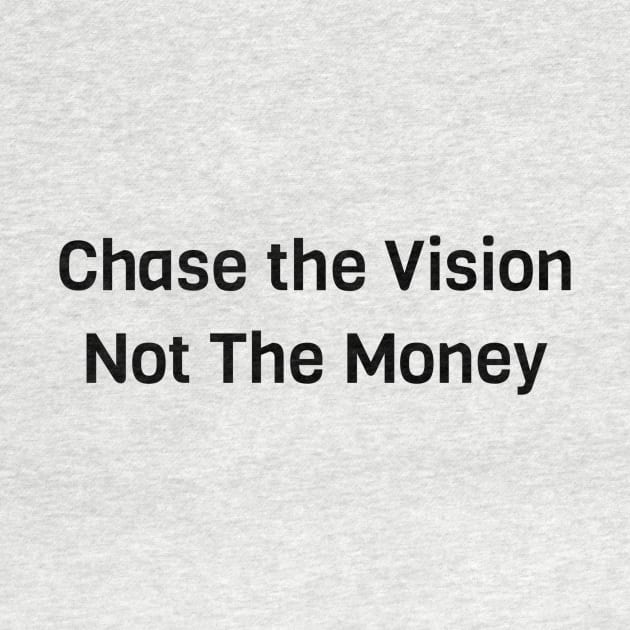 Chase The Vision Not The Money by Jitesh Kundra